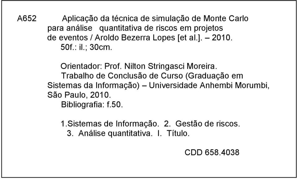 Trabalho de Conclusão de Curso (Graduação em Sistemas da Informação) Universidade Anhembi Morumbi, São Paulo,