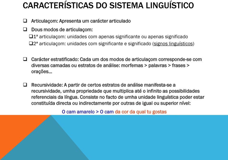 morfemas > palavras > frases > orações Recursividade: A partir de certos estratos de análise manifesta-se a recursividade, umha propriedade que multiplica até o infinito as possibilidades