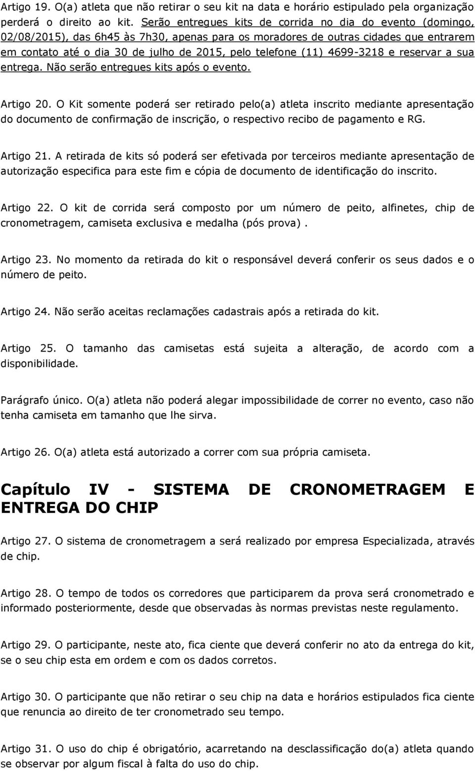 telefone (11) 4699-3218 e reservar a sua entrega. Não serão entregues kits após o evento. Artigo 20.