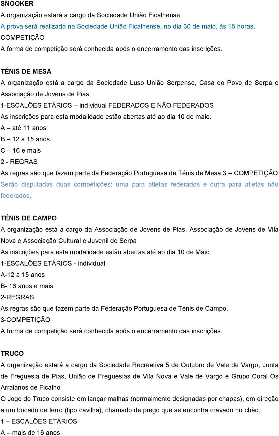 1-ESCALÕES ETÁRIOS individual FEDERADOS E NÃO FEDERADOS As inscrições para esta modalidade estão abertas até ao dia 10 de maio.