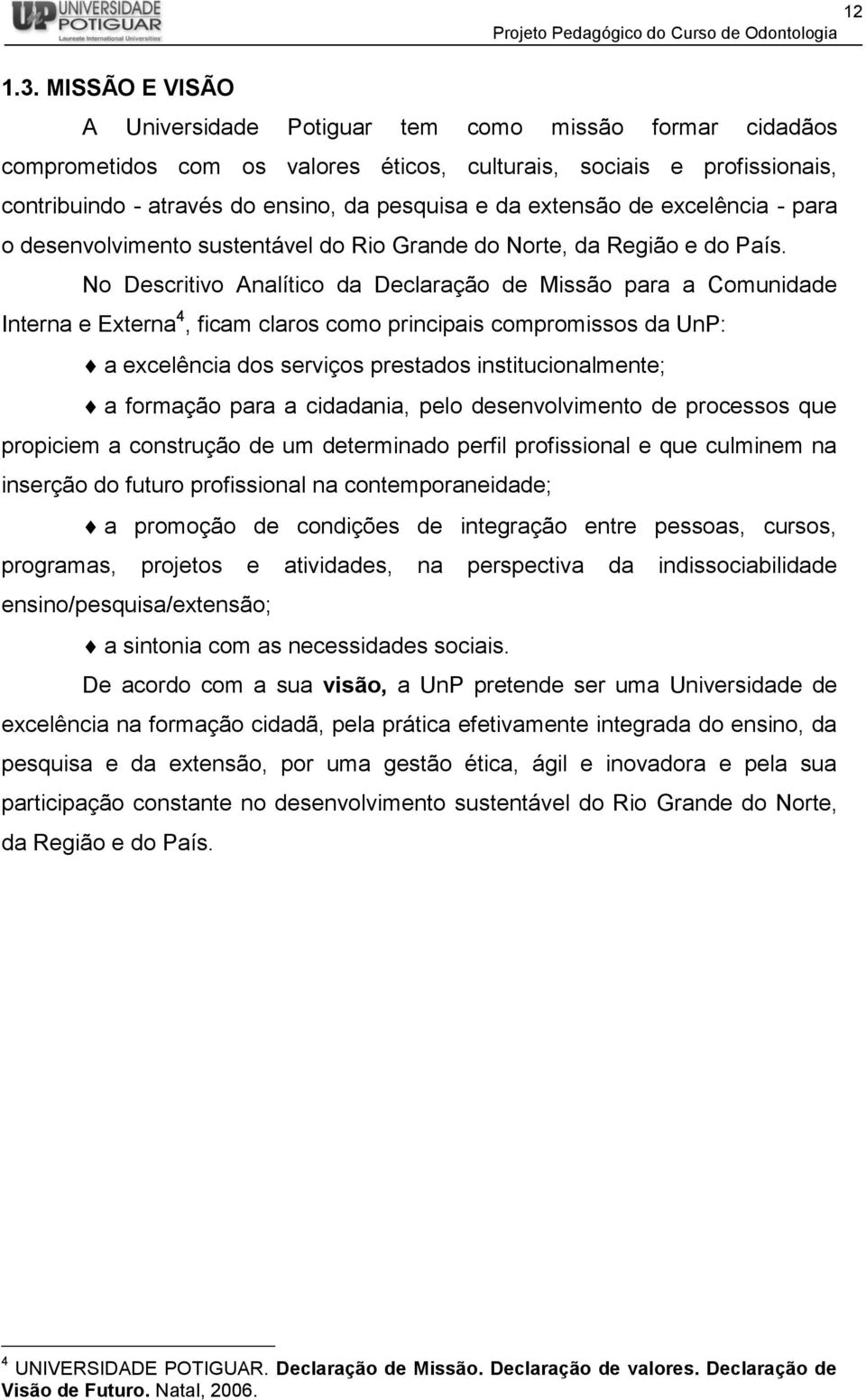 extensão de excelência - para o desenvolvimento sustentável do Rio Grande do Norte, da Região e do País.