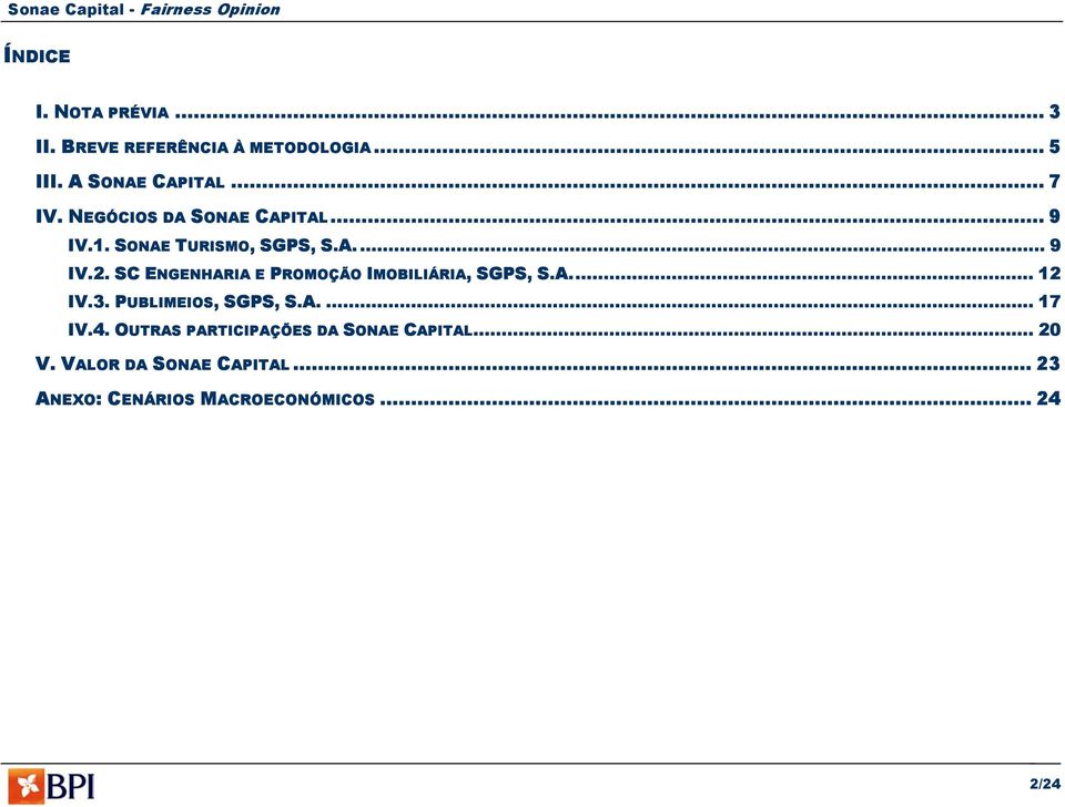SC ENGENHARIA E PROMOÇÃO IMOBILIÁRIA, SGPS, S.A... 12 IV.3. PUBLIMEIOS, SGPS, S.A.... 17 IV.4.
