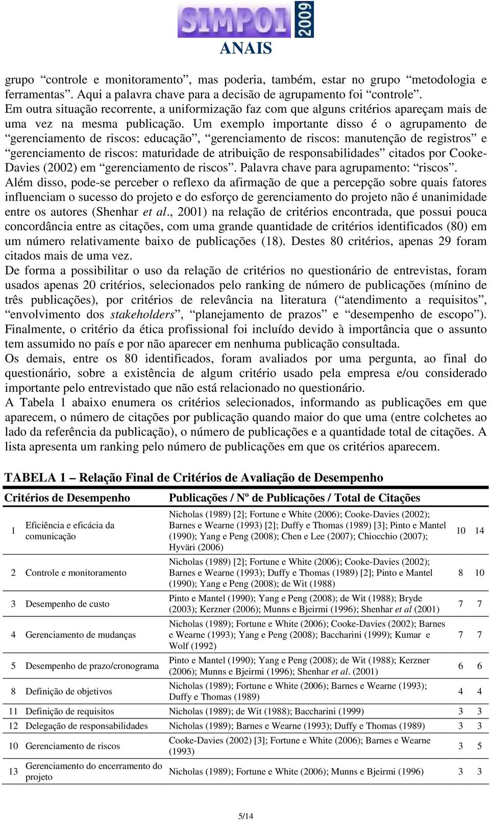 Um exemplo importante disso é o agrupamento de gerenciamento de riscos: educação, gerenciamento de riscos: manutenção de registros e gerenciamento de riscos: maturidade de atribuição de