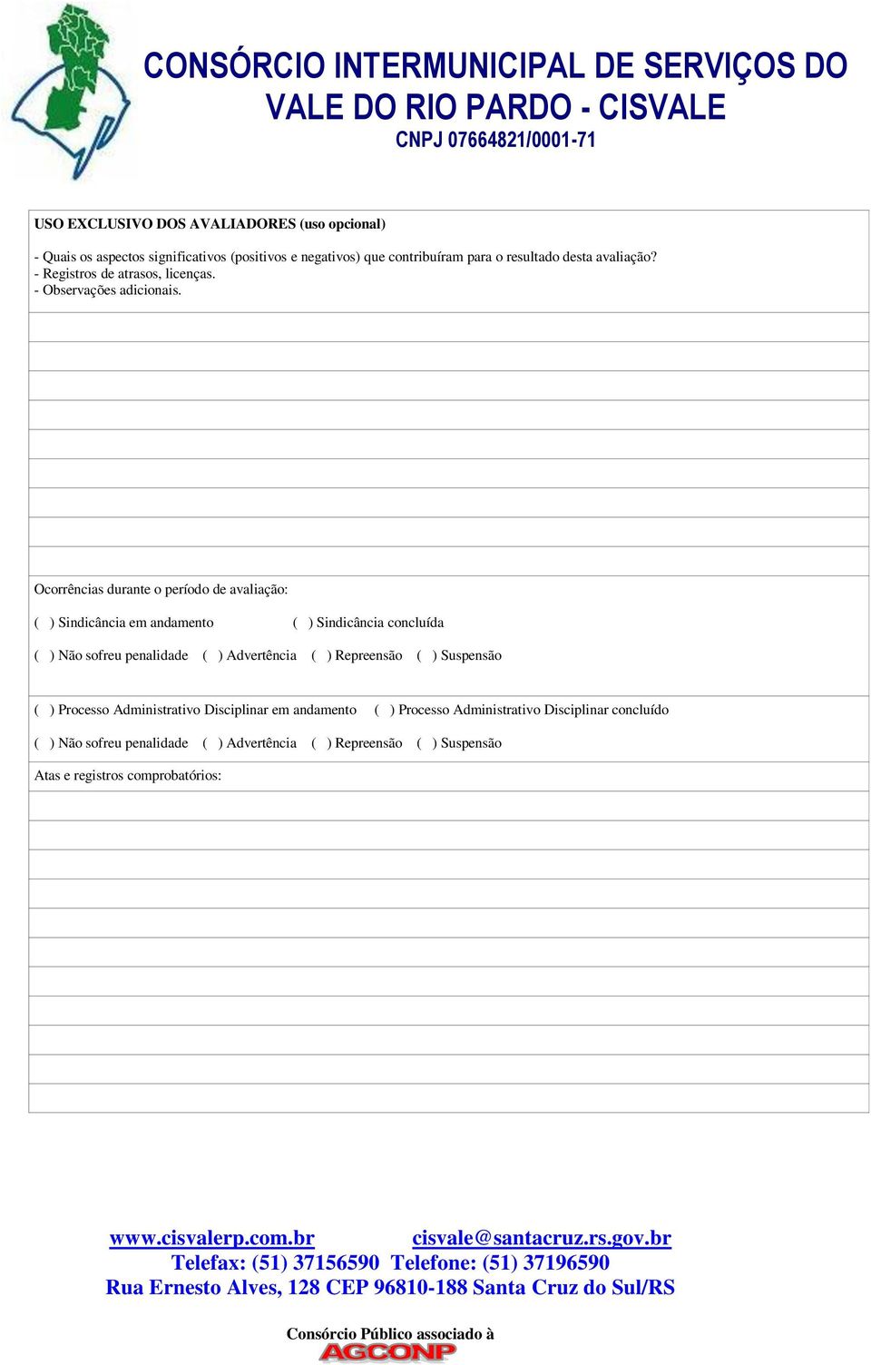 Ocorrências durante o período de avaliação: ( ) Sindicância em andamento ( ) Sindicância concluída ( ) Não sofreu penalidade ( ) Advertência ( )