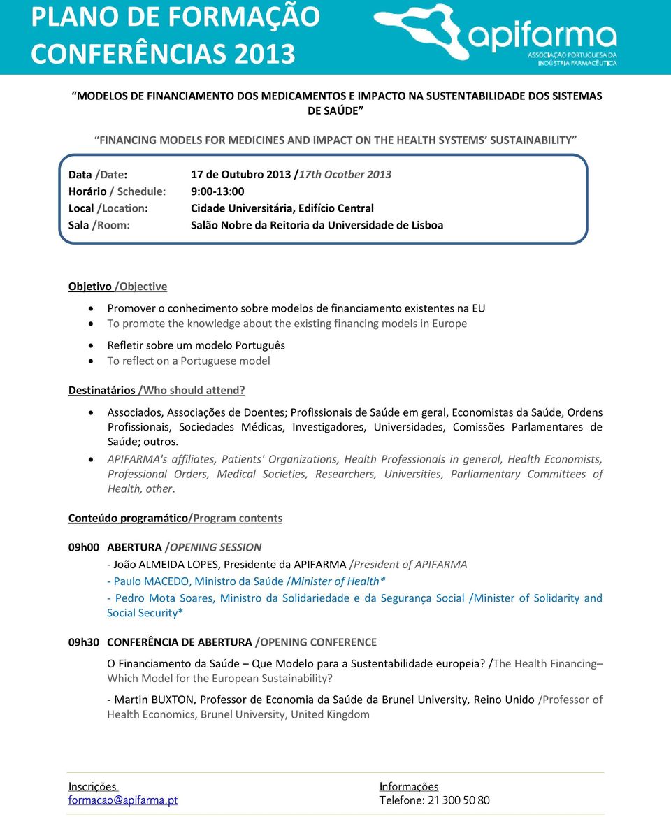 Promover o conhecimento sobre modelos de financiamento existentes na EU To promote the knowledge about the existing financing models in Europe Refletir sobre um modelo Português To reflect on a