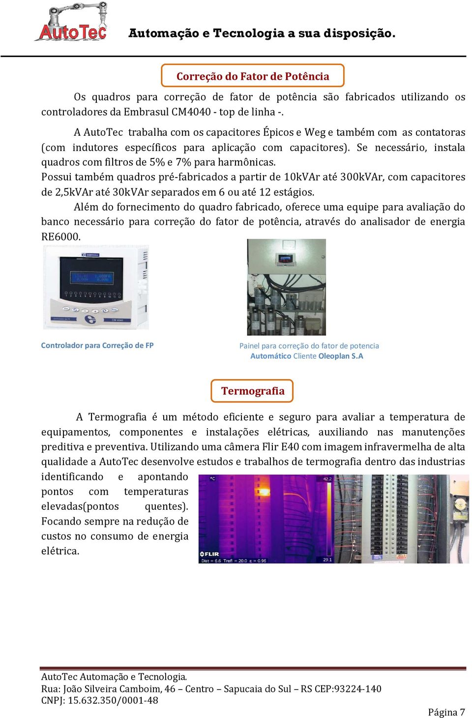 Se necessário, instala quadros com filtros de 5% e 7% para harmônicas.