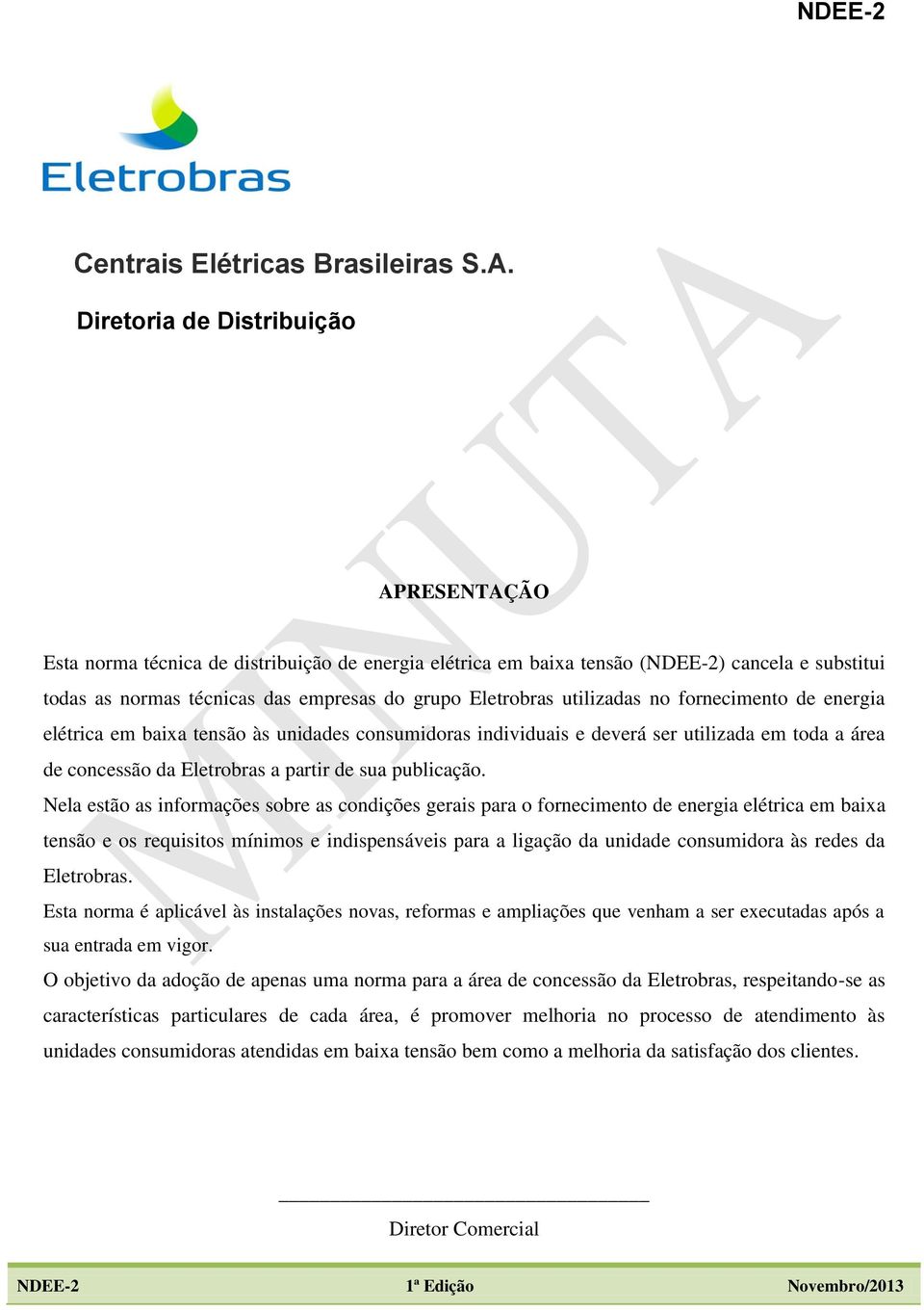 utilizadas no fornecimento de energia elétrica em baixa tensão às unidades consumidoras individuais e deverá ser utilizada em toda a área de concessão da Eletrobras a partir de sua publicação.