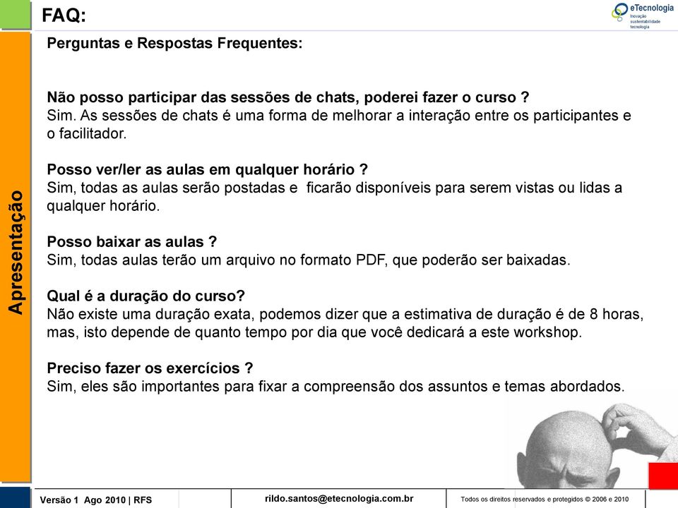 Sim, todas as aulas serão postadas e ficarão disponíveis para serem vistas ou lidas a qualquer horário. Posso baixar as aulas?