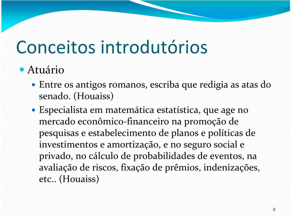 pesquisas e estabelecimento de planos e políticas de investimentos e amortização, e no seguro social e