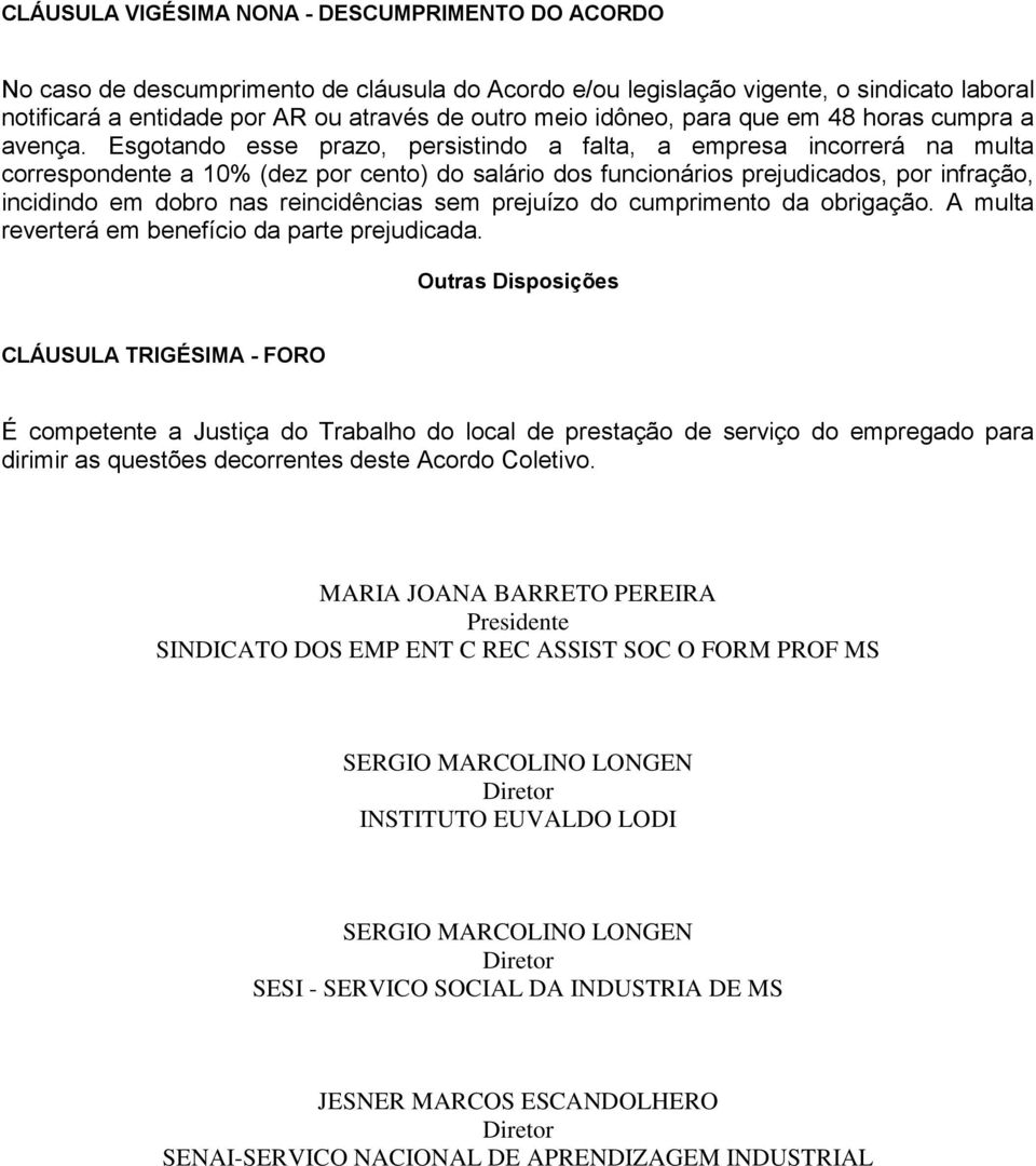 Esgotando esse prazo, persistindo a falta, a empresa incorrerá na multa correspondente a 10% (dez por cento) do salário dos funcionários prejudicados, por infração, incidindo em dobro nas