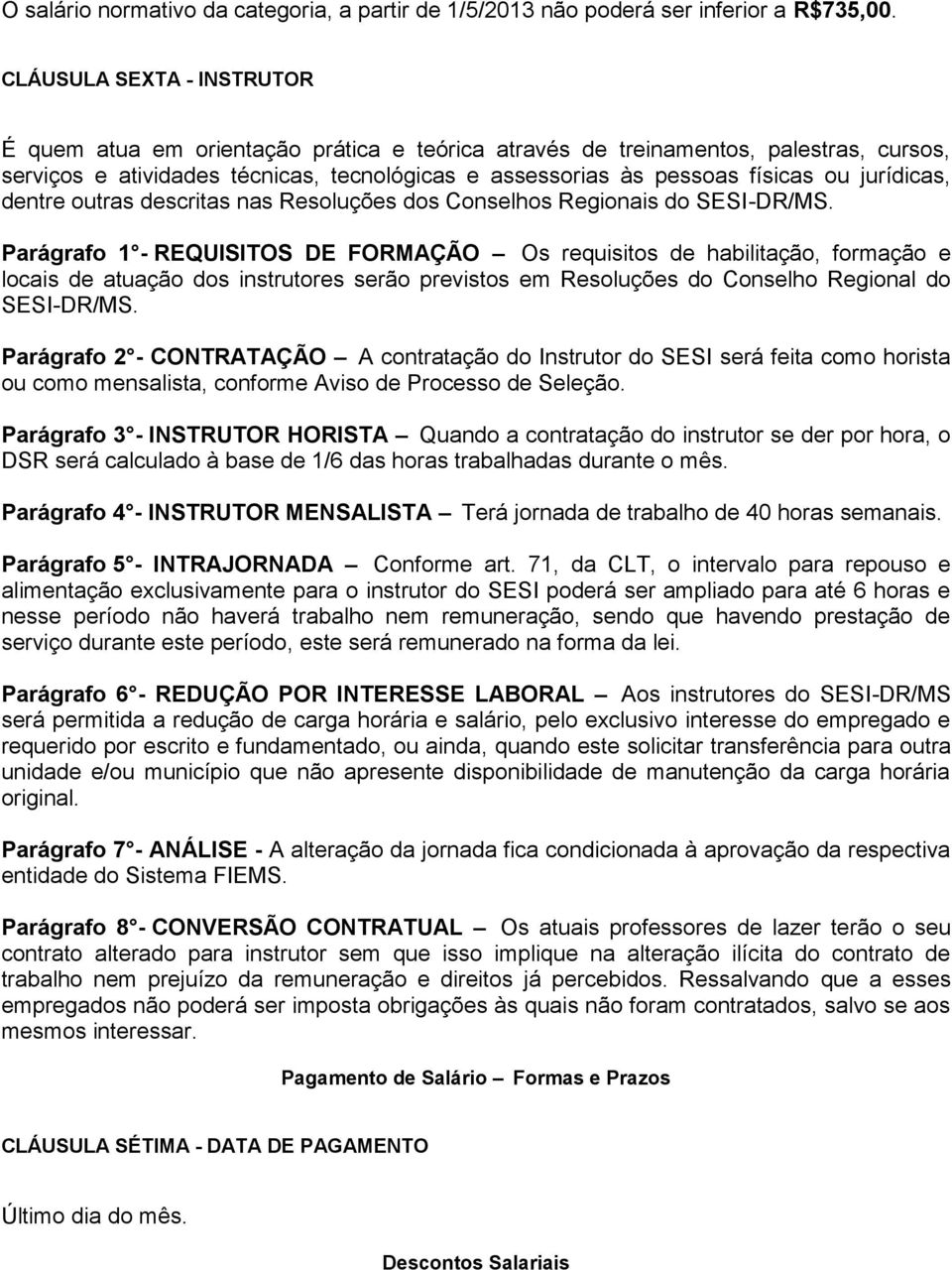 jurídicas, dentre outras descritas nas Resoluções dos Conselhos Regionais do SESI-DR/MS.