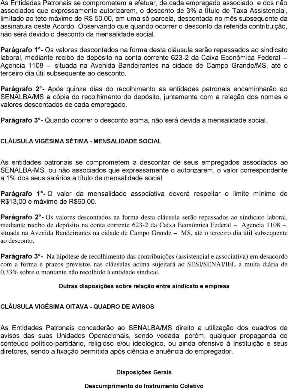 Observando que quando ocorrer o desconto da referida contribuição, não será devido o desconto da mensalidade social.