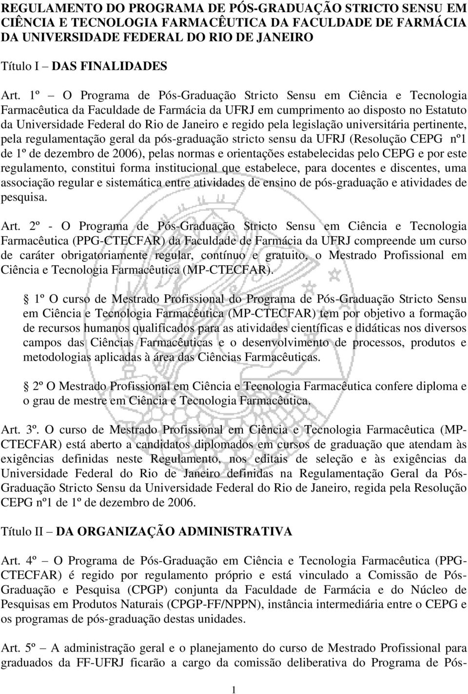 regido pela legislação universitária pertinente, pela regulamentação geral da pós-graduação stricto sensu da UFRJ (Resolução CEPG nº1 de 1º de dezembro de 2006), pelas normas e orientações