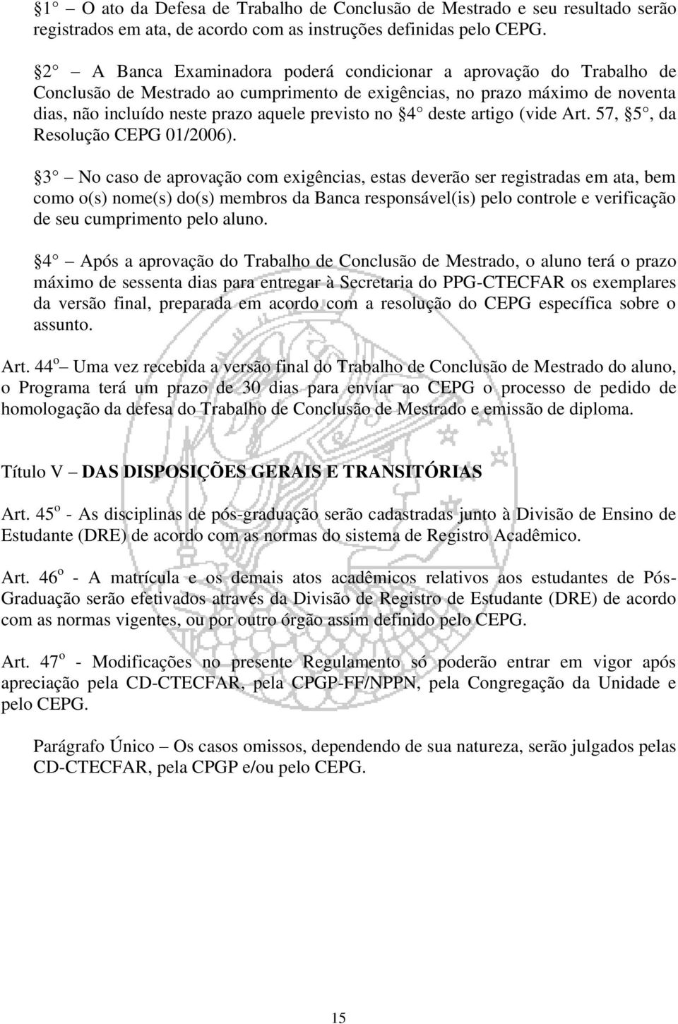 deste artigo (vide Art. 57, 5, da Resolução CEPG 01/2006).