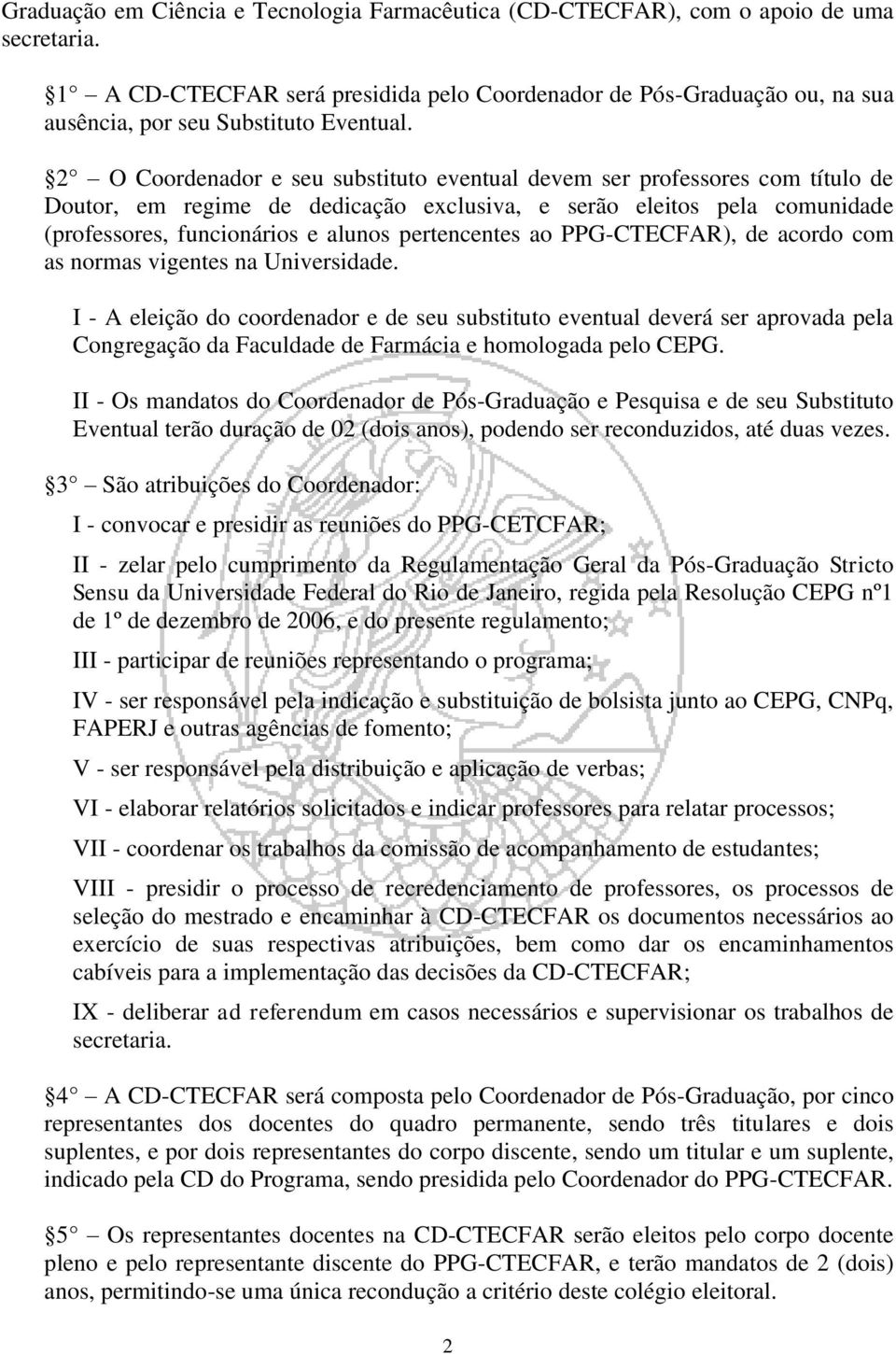 2 O Coordenador e seu substituto eventual devem ser professores com título de Doutor, em regime de dedicação exclusiva, e serão eleitos pela comunidade (professores, funcionários e alunos