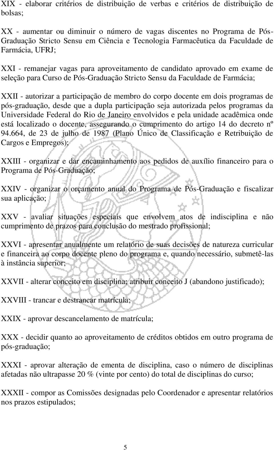 Farmácia; XXII - autorizar a participação de membro do corpo docente em dois programas de pós-graduação, desde que a dupla participação seja autorizada pelos programas da Universidade Federal do Rio