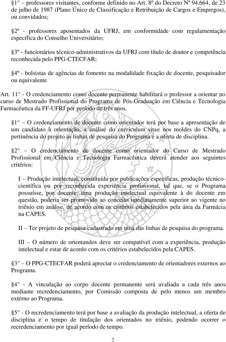 Conselho Universitário; 3º - funcionários técnico-administrativos da UFRJ com título de doutor e competência reconhecida pelo PPG-CTECFAR; 4º - bolsistas de agências de fomento na modalidade fixação