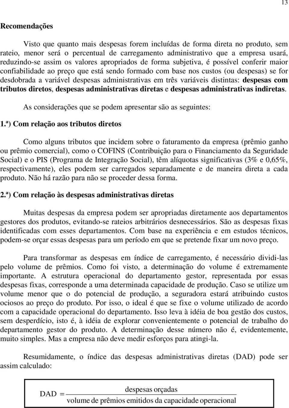 administrativas em três variáveis distintas: despesas com tributos diretos, despesas administrativas diretas e despesas administrativas indiretas.