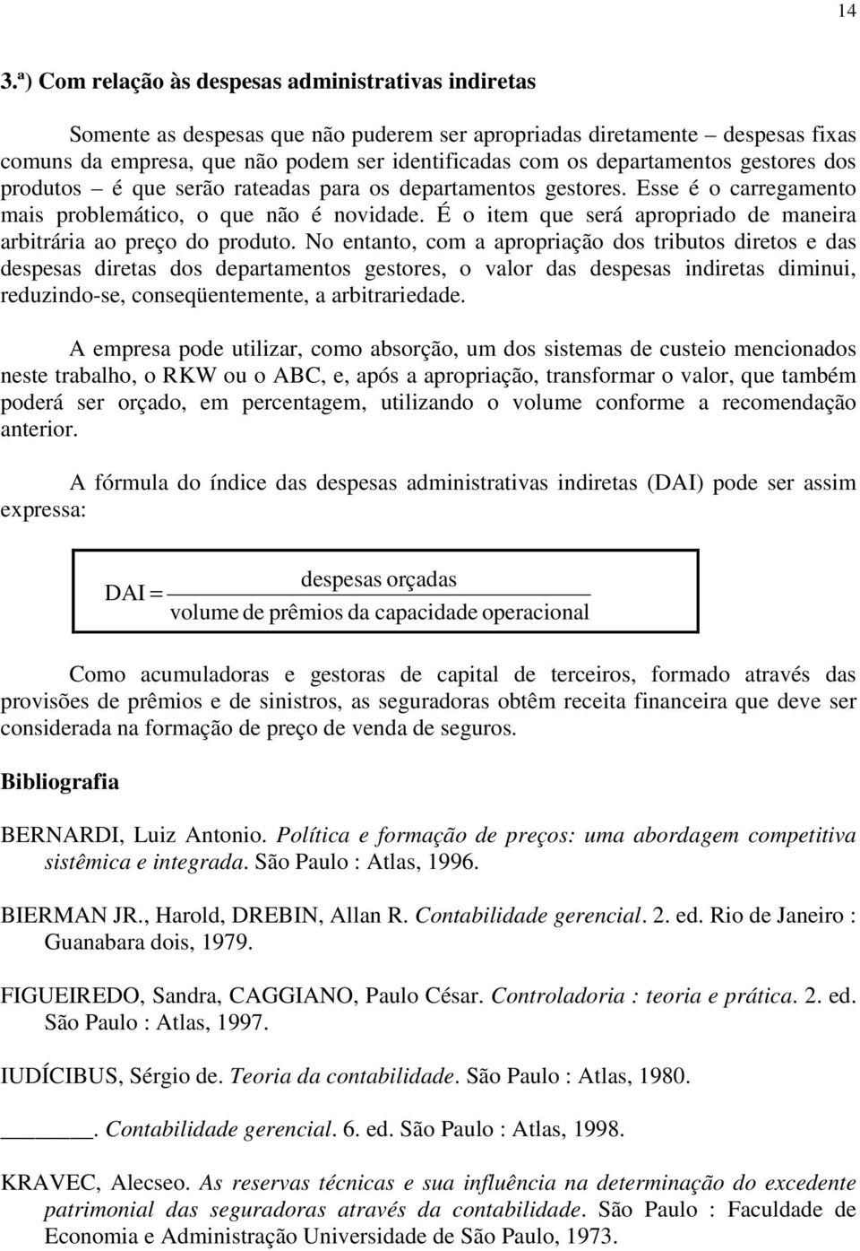 É o item que será apropriado de maneira arbitrária ao preço do produto.