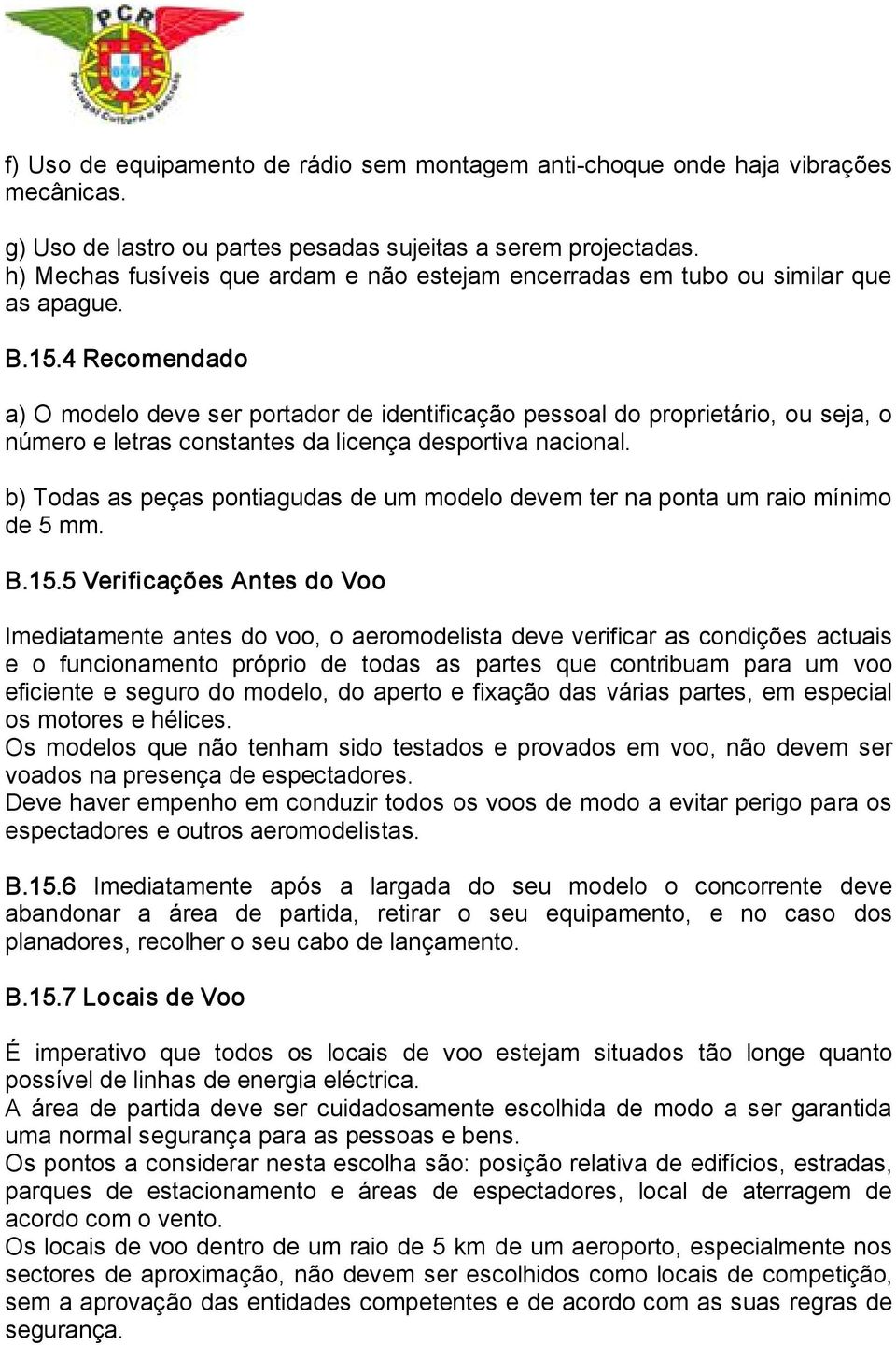 4 Recomendado a) O modelo deve ser portador de identificação pessoal do proprietário, ou seja, o número e letras constantes da licença desportiva nacional.