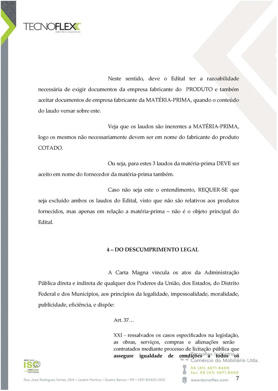 Ou seja, para estes 3 laudos da matéria-prima DEVE ser aceito em nome do fornecedor da matéria-prima também.