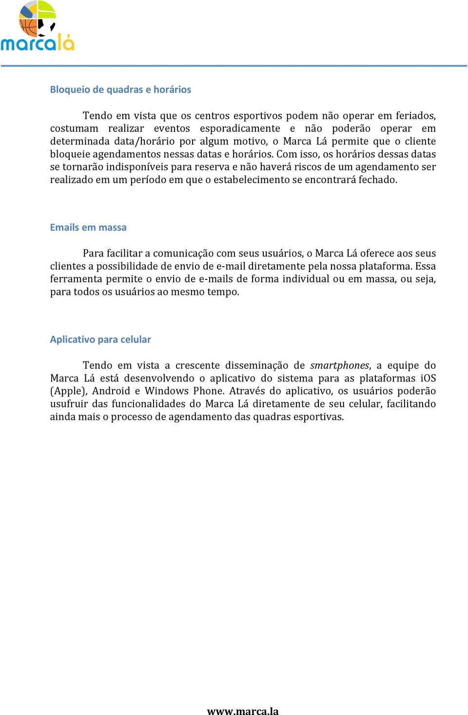 Com isso, os horários dessas datas se tornarão indisponíveis para reserva e não haverá riscos de um agendamento ser realizado em um período em que o estabelecimento se encontrará fechado.