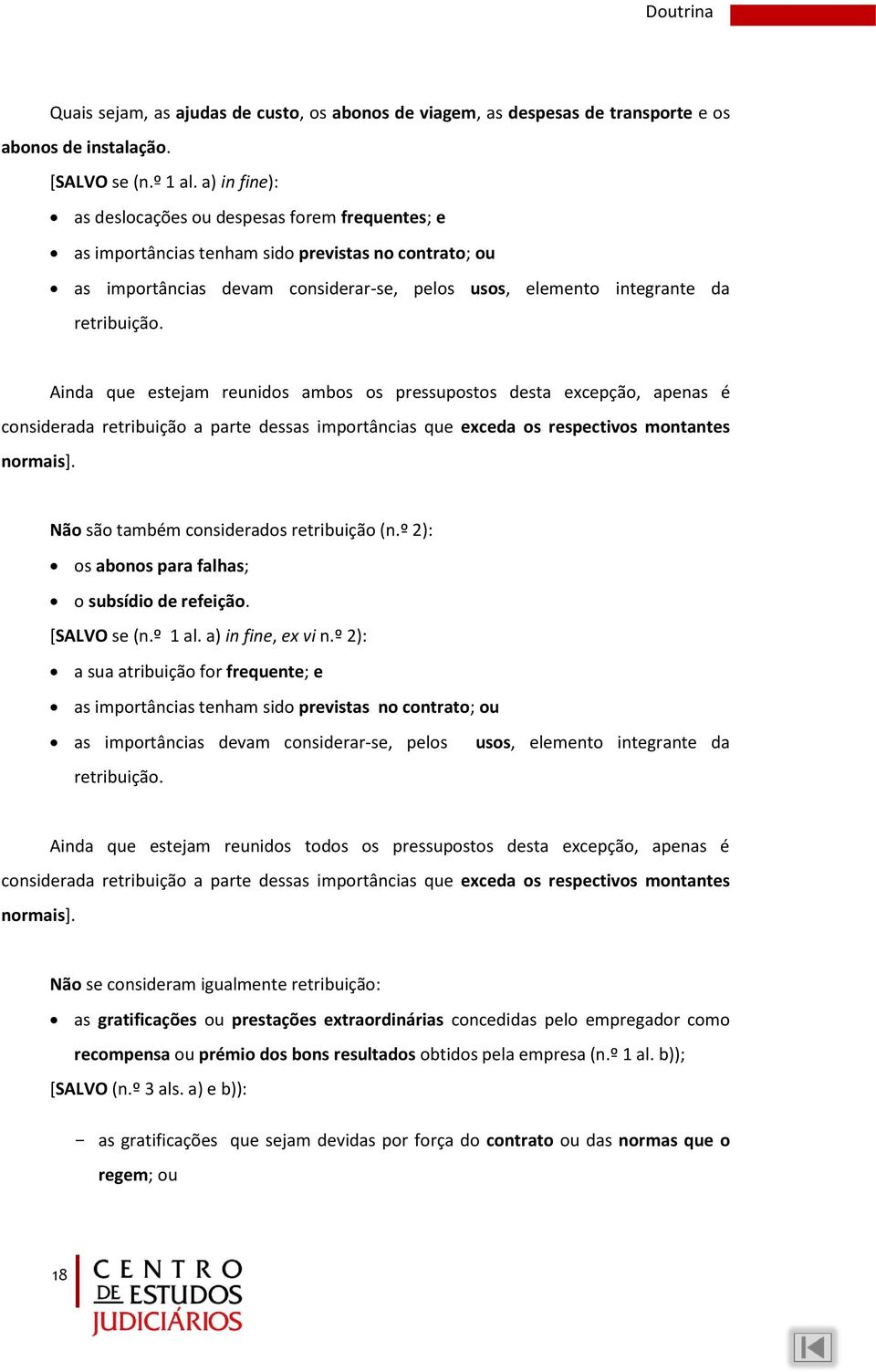 Ainda que estejam reunidos ambos os pressupostos desta excepção, apenas é considerada retribuição a parte dessas importâncias que exceda os respectivos montantes normais].