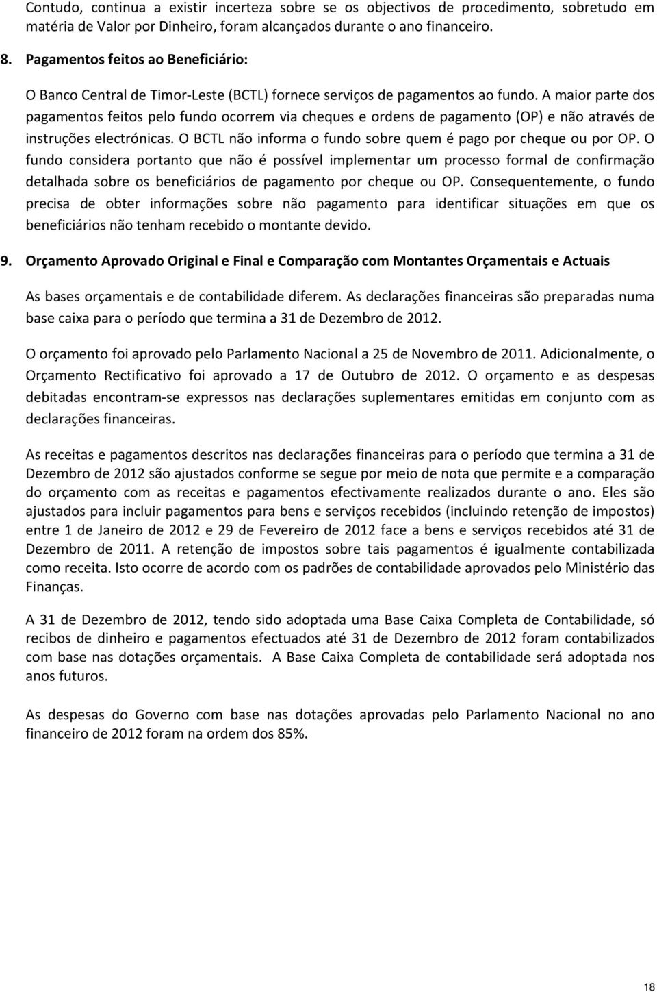 A maior parte dos pagamentos feitos pelo fundo ocorrem via cheques e ordens de pagamento (OP) e não através de instruções electrónicas.