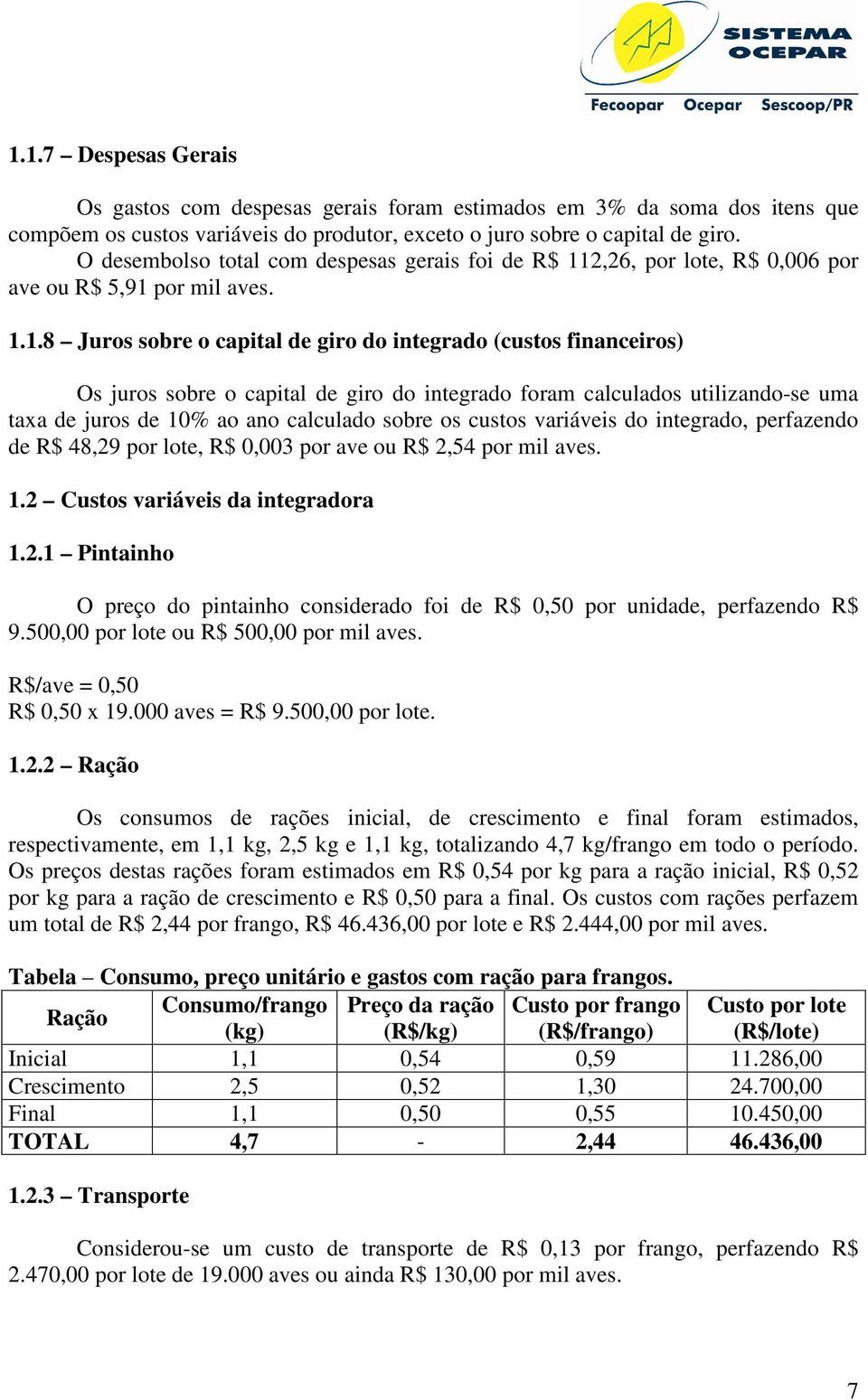 2,26, por lote, R$ 0,006 por ave ou R$ 5,91 