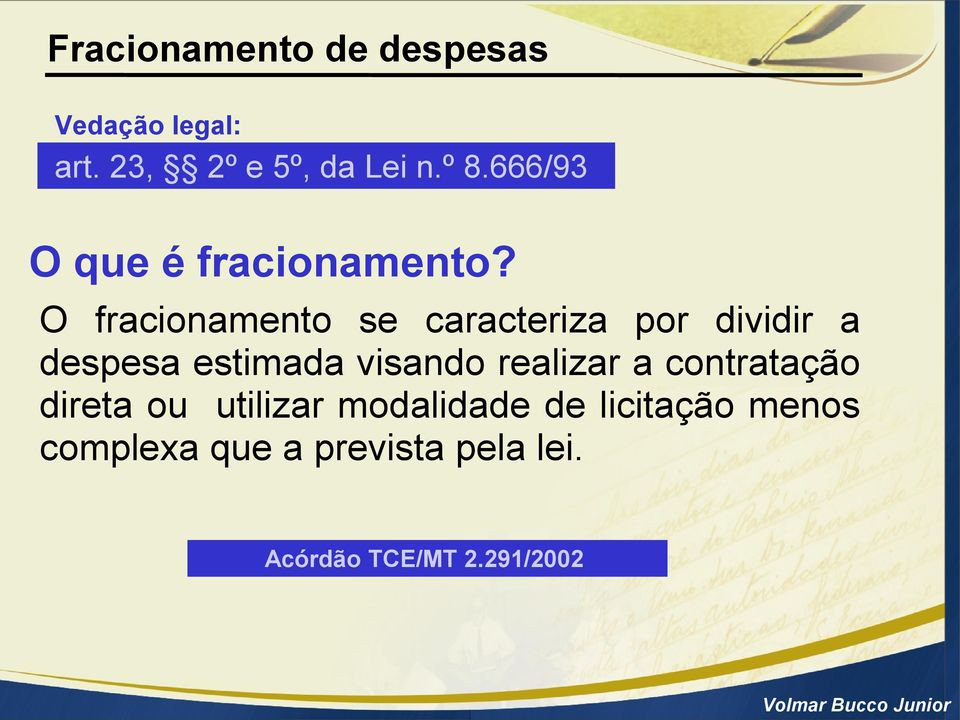 O fracionamento se caracteriza por dividir a despesa estimada visando