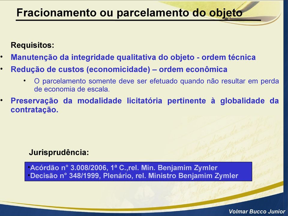 perda de economia de escala. Preservação da modalidade licitatória pertinente à globalidade da contratação.