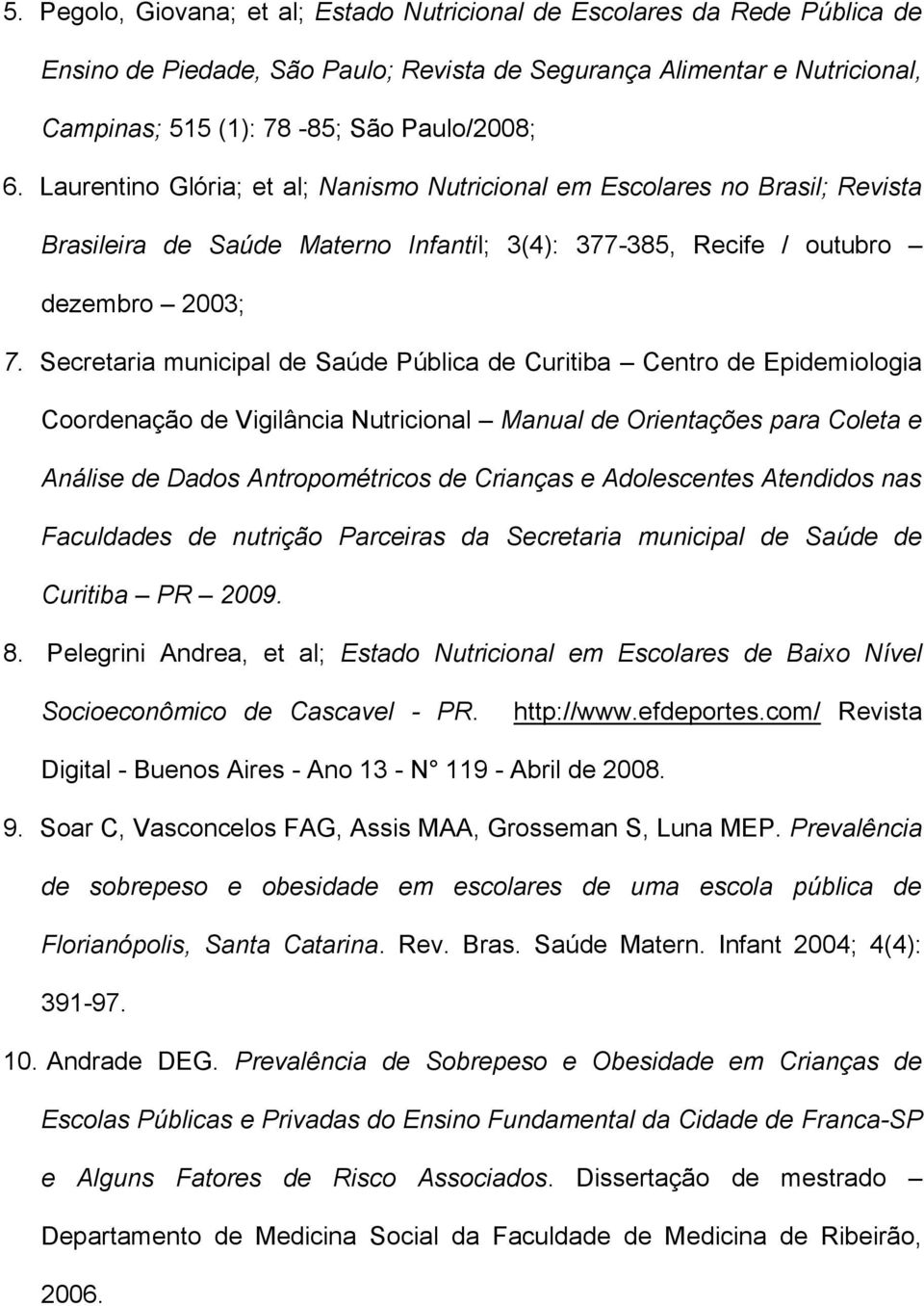 Secretaria municipal de Saúde Pública de Curitiba Centro de Epidemiologia Coordenação de Vigilância Nutricional Manual de Orientações para Coleta e Análise de Dados Antropométricos de Crianças e