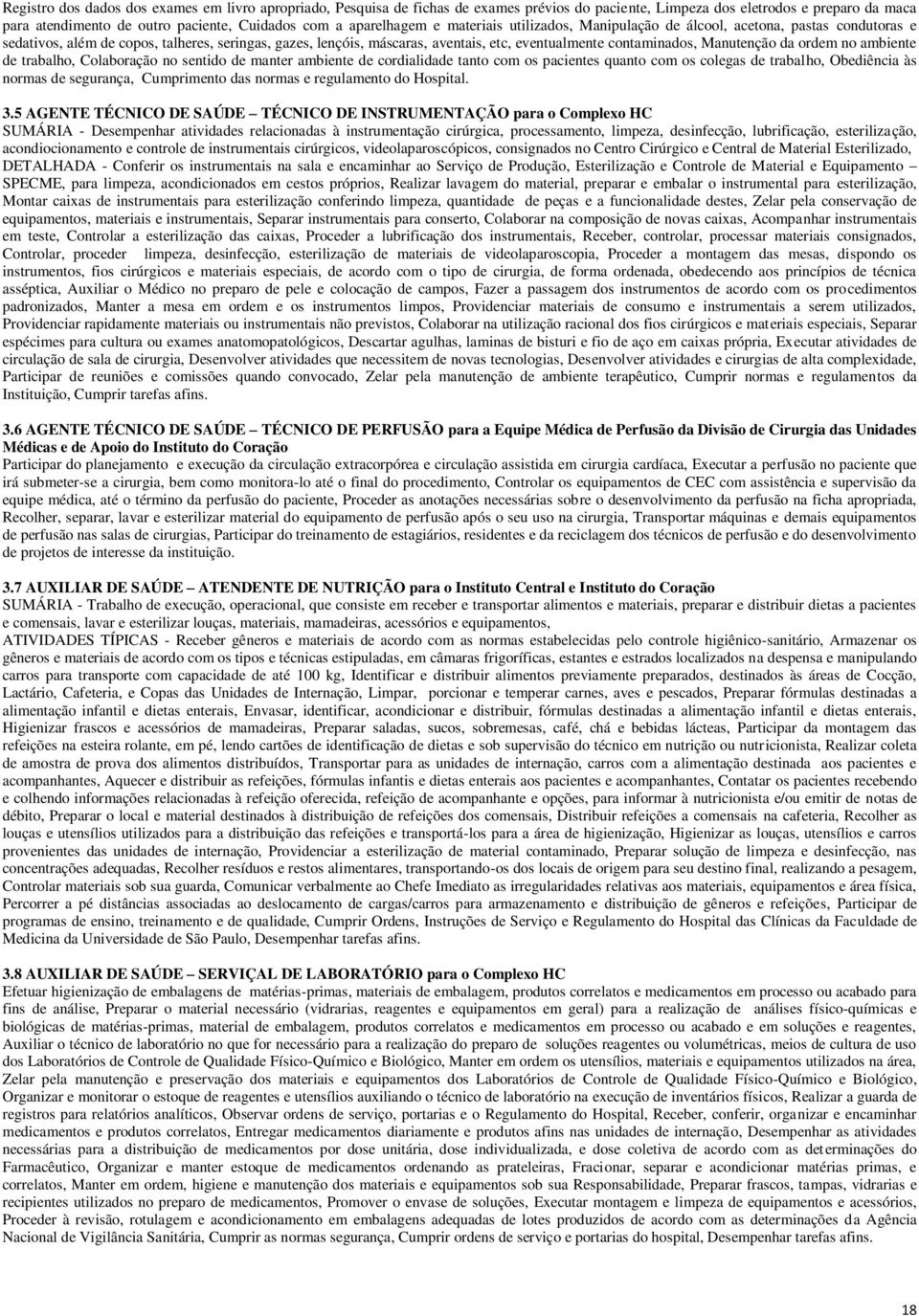 contaminados, Manutenção da ordem no ambiente de trabalho, Colaboração no sentido de manter ambiente de cordialidade tanto com os pacientes quanto com os colegas de trabalho, Obediência às normas de