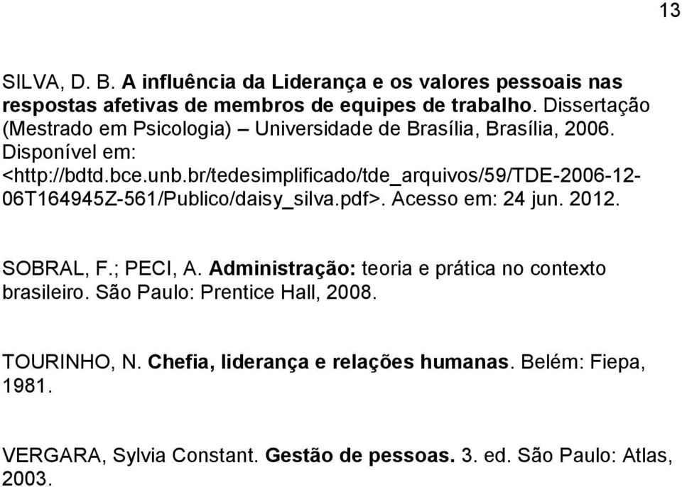 br/tedesimplificado/tde_arquivos/59/tde-2006-12- 06T164945Z-561/Publico/daisy_silva.pdf>. Acesso em: 24 jun. 2012. SOBRAL, F.; PECI, A.