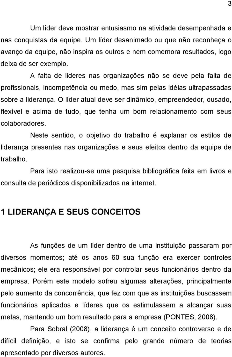 A falta de lideres nas organizações não se deve pela falta de profissionais, incompetência ou medo, mas sim pelas idéias ultrapassadas sobre a liderança.