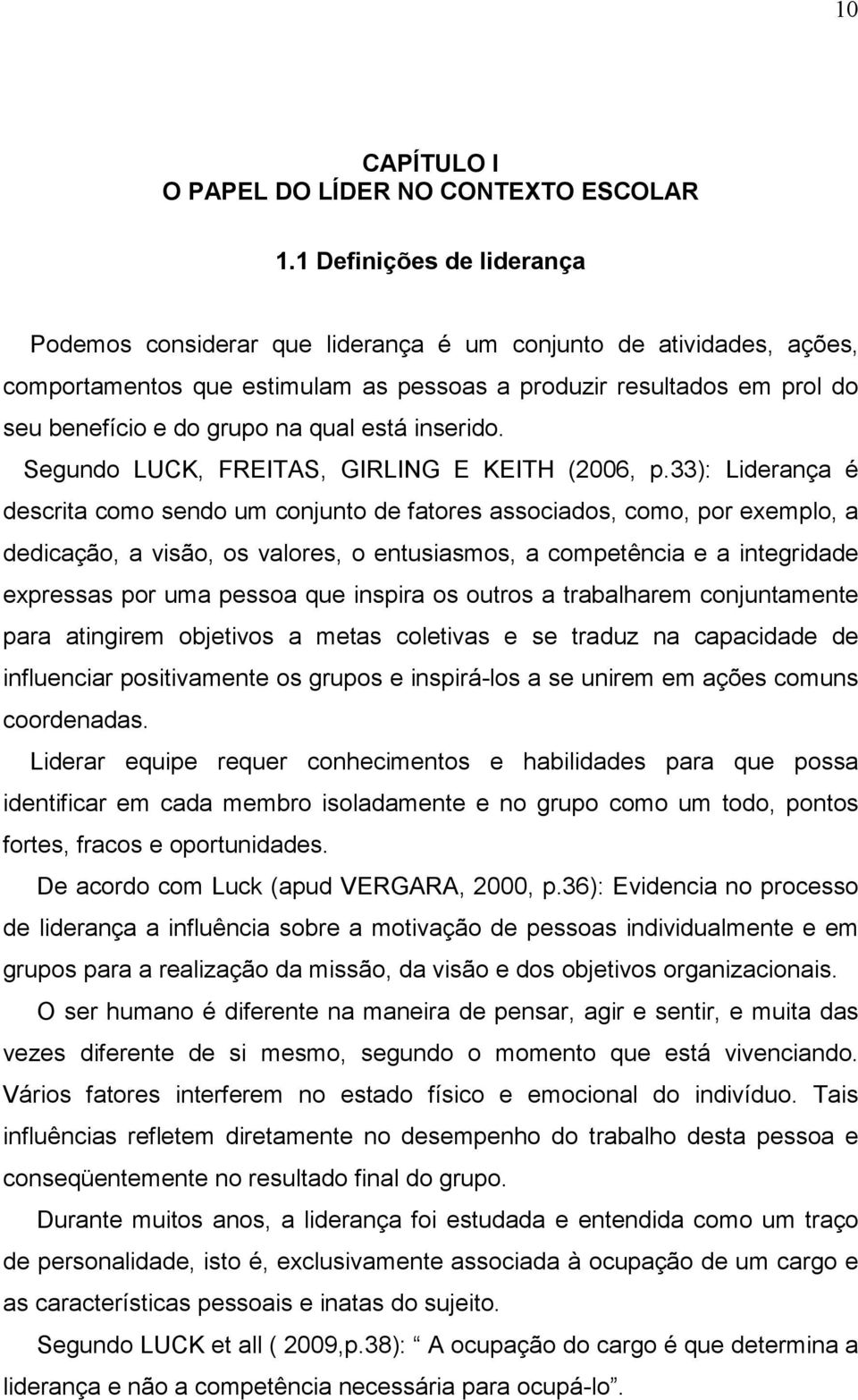 qual está inserido. Segundo LUCK, FREITAS, GIRLING E KEITH (2006, p.