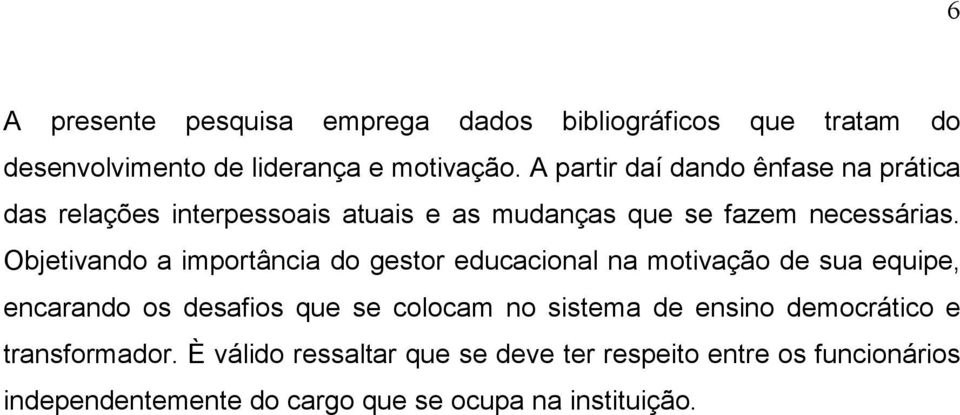 Objetivando a importância do gestor educacional na motivação de sua equipe, encarando os desafios que se colocam no sistema