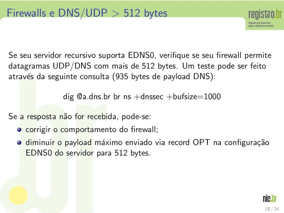 Um teste pode ser feito através da seguinte consulta (935 bytes de payload DNS): dig @a.dns.