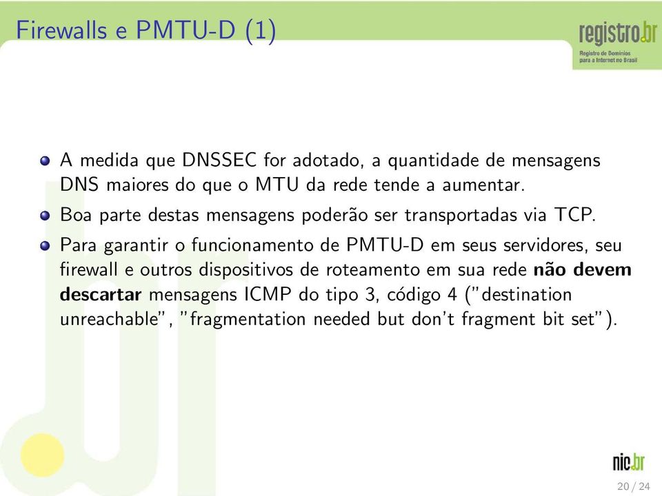 Para garantir o funcionamento de PMTU-D em seus servidores, seu firewall e outros dispositivos de roteamento em