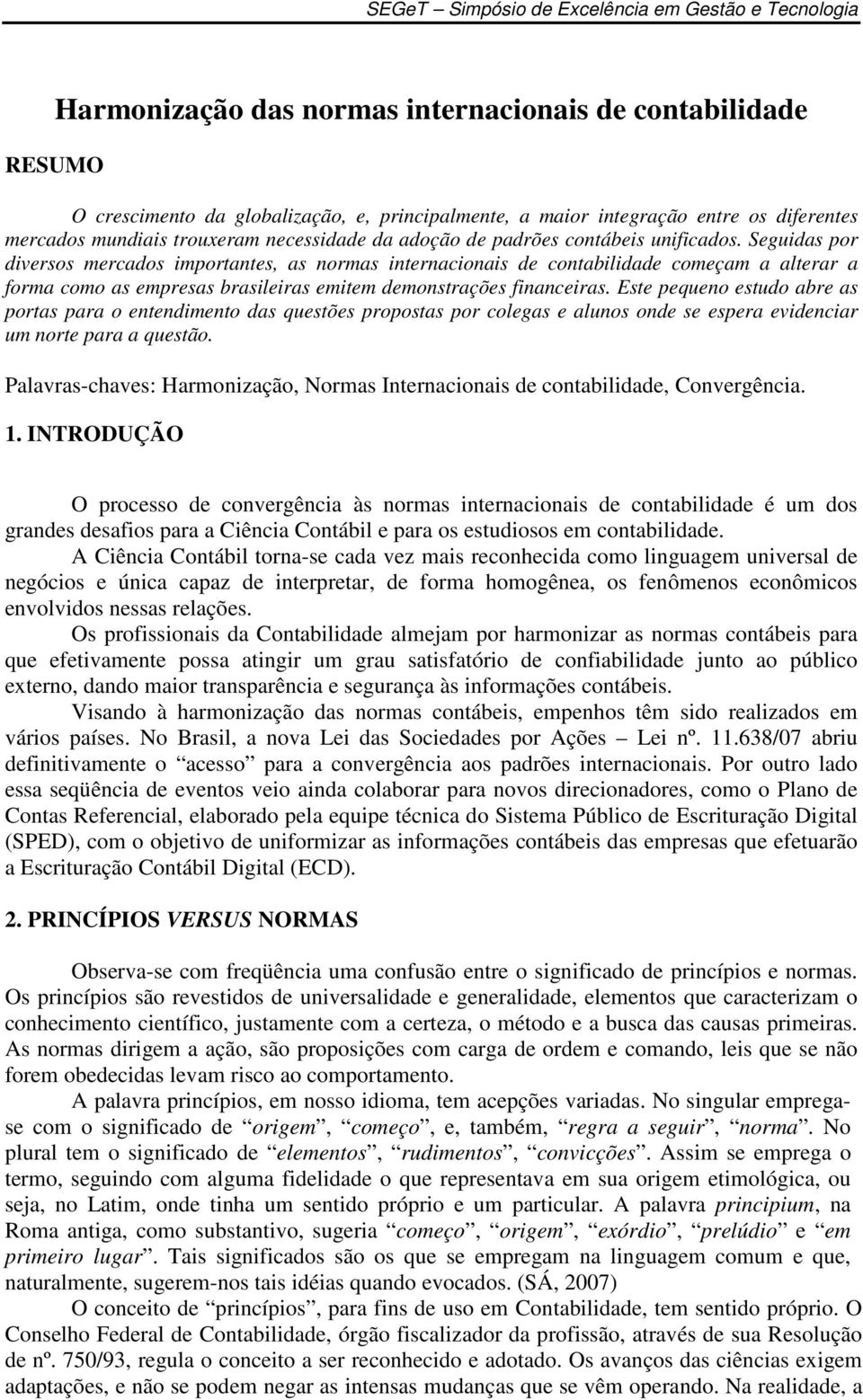 Seguidas por diversos mercados importantes, as normas internacionais de contabilidade começam a alterar a forma como as empresas brasileiras emitem demonstrações financeiras.