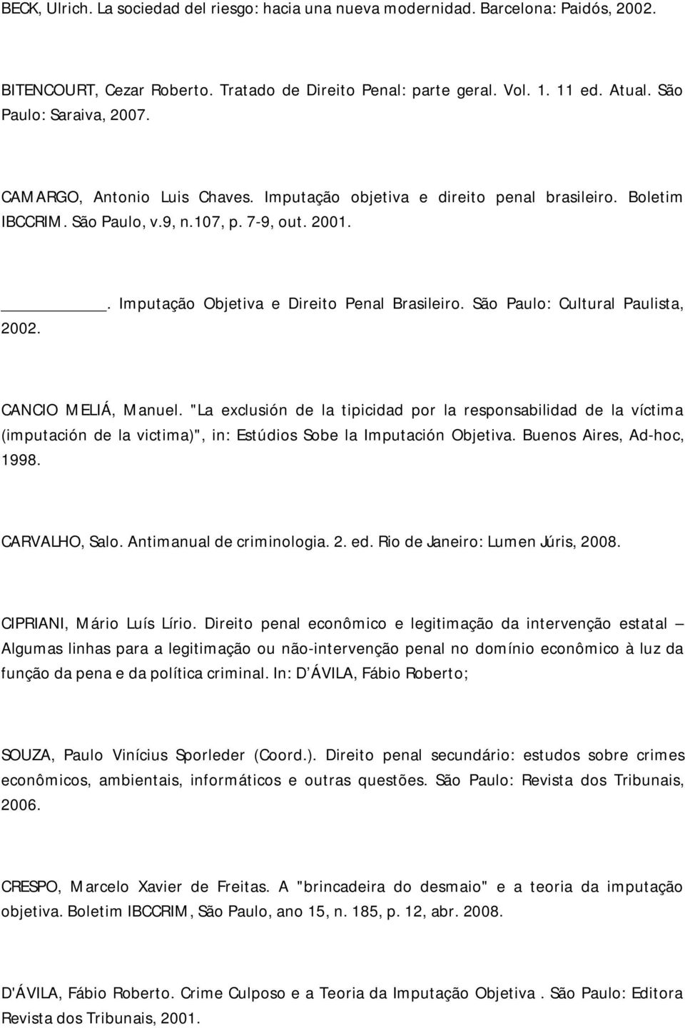 . Imputação Objetiva e Direito Penal Brasileiro. São Paulo: Cultural Paulista, 2002. CANCIO MELIÁ, Manuel.