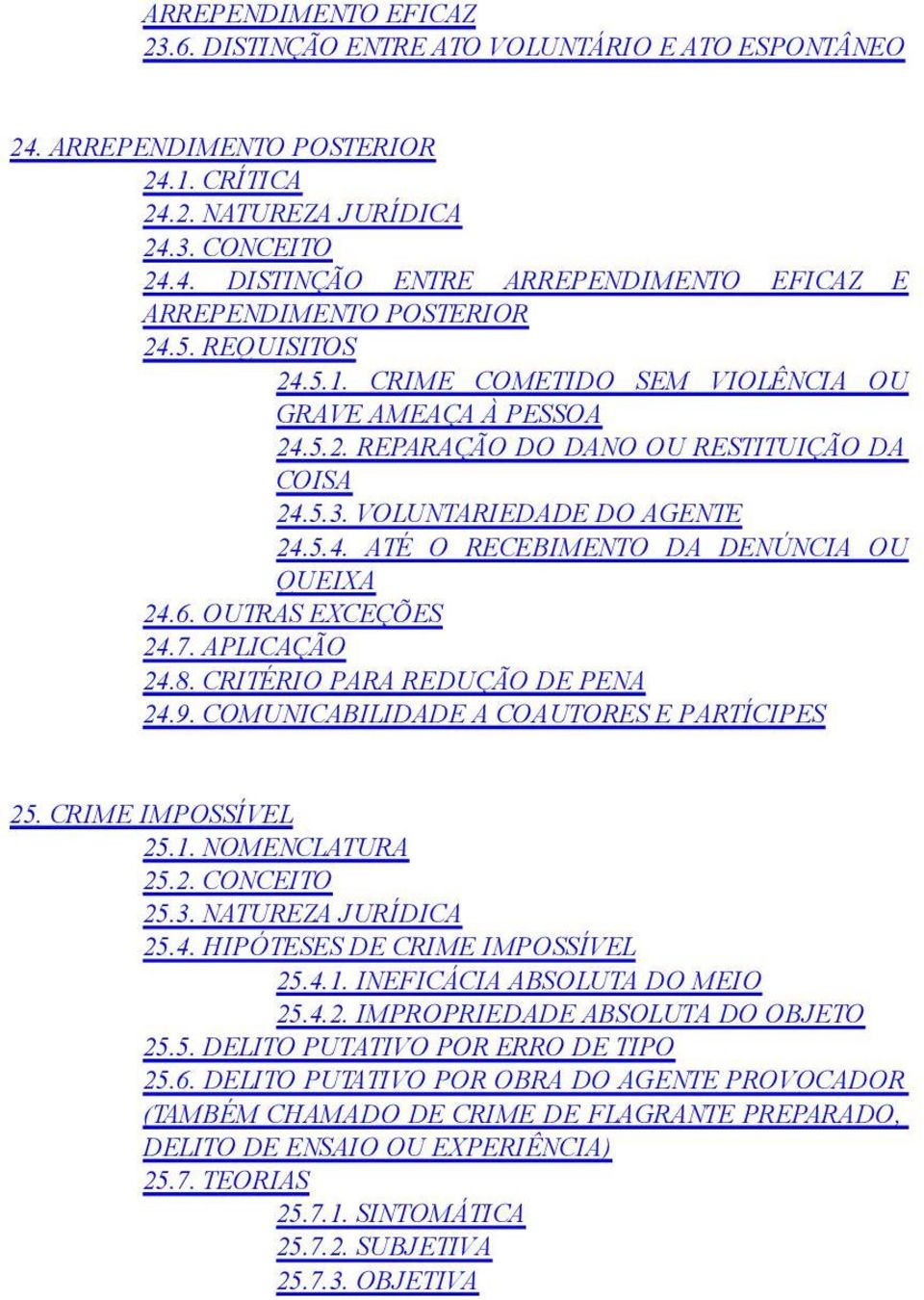 6. OUTRAS EXCEÇÕES 24.7. APLICAÇÃO 24.8. CRITÉRIO PARA REDUÇÃO DE PENA 24.9. COMUNICABILIDADE A COAUTORES E PARTÍCIPES 25. CRIME IMPOSSÍVEL 25.1. NOMENCLATURA 25.2. CONCEITO 25.3.