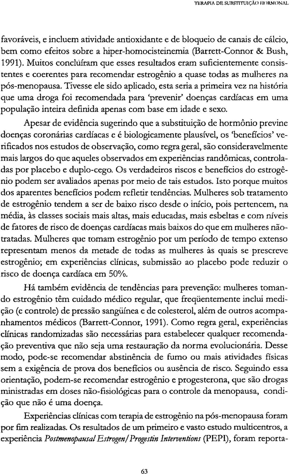 Tivesse ele sido aplicado, esta seria a primeira vez na história que uma droga foi recomendada para 'prevenir' doenças cardíacas em uma população inteira definida apenas com base em idade e sexo.