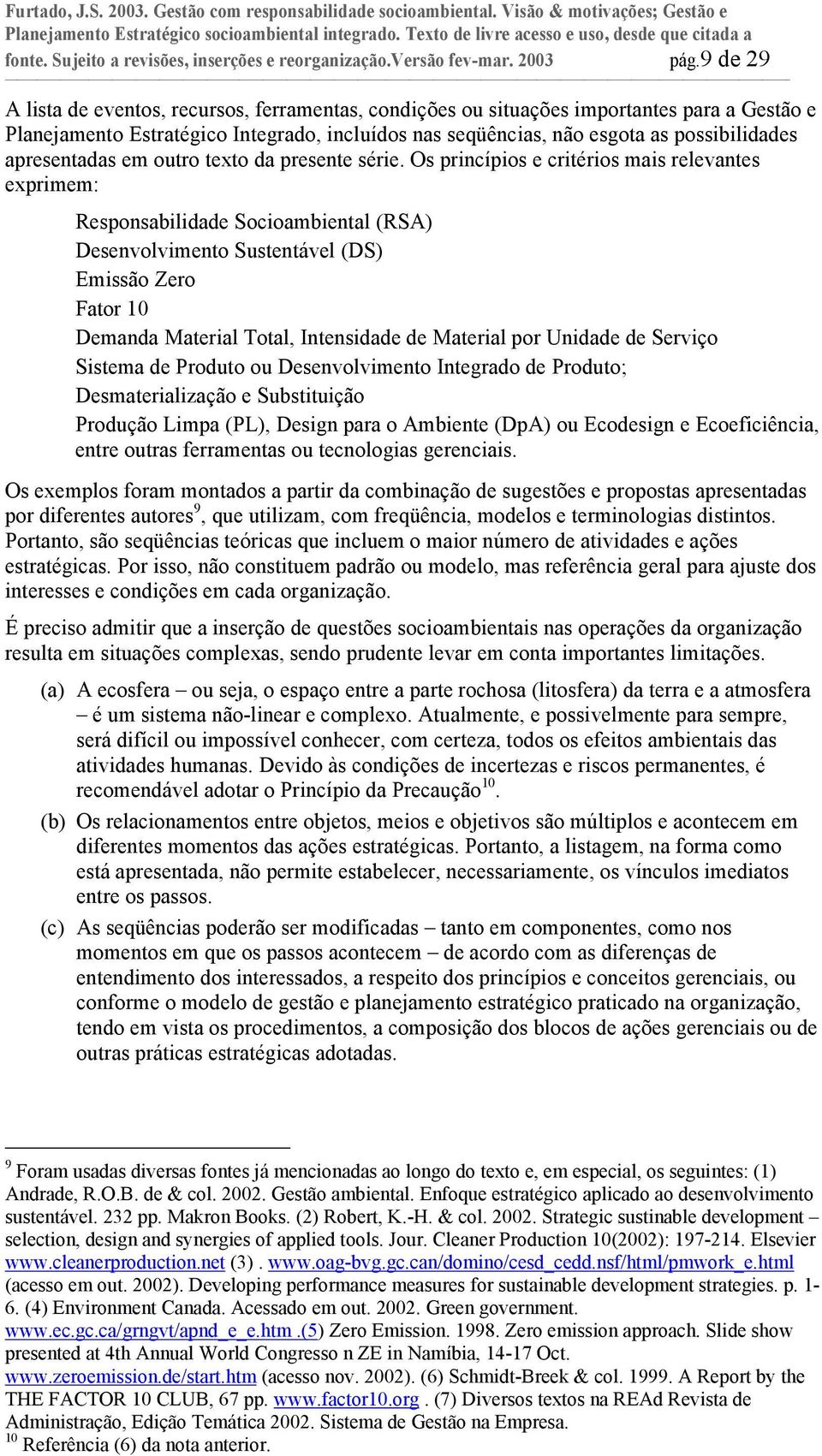 9 de 29 A lista de eventos, recursos, ferramentas, condições ou situações importantes para a Gestão e Planejamento Estratégico Integrado, incluídos nas seqüências, não esgota as possibilidades