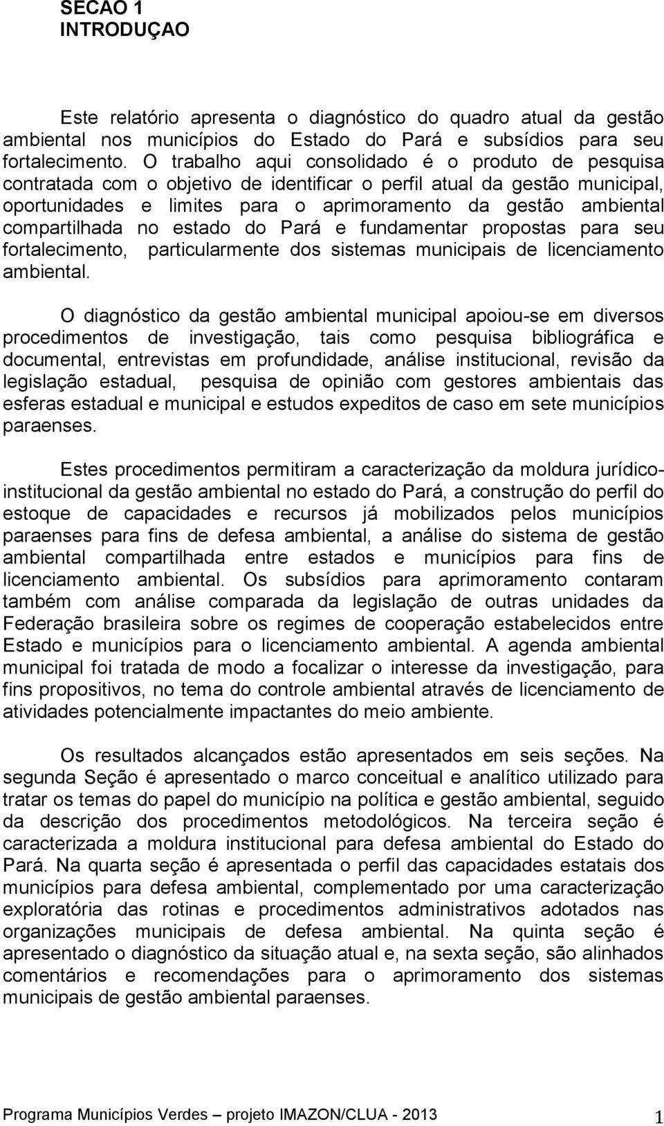 compartilhada no estado do Pará e fundamentar propostas para seu fortalecimento, particularmente dos sistemas municipais de licenciamento ambiental.