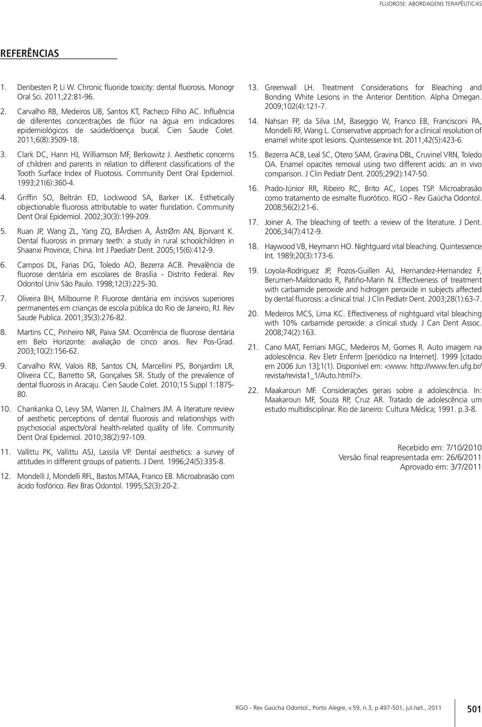 Aesthetic concerns of children and parents in relation to different classifications of the Tooth Surface Index of Fluotosis. Community Dent Oral Epidemiol. 1993;21(6):360-4. 4.