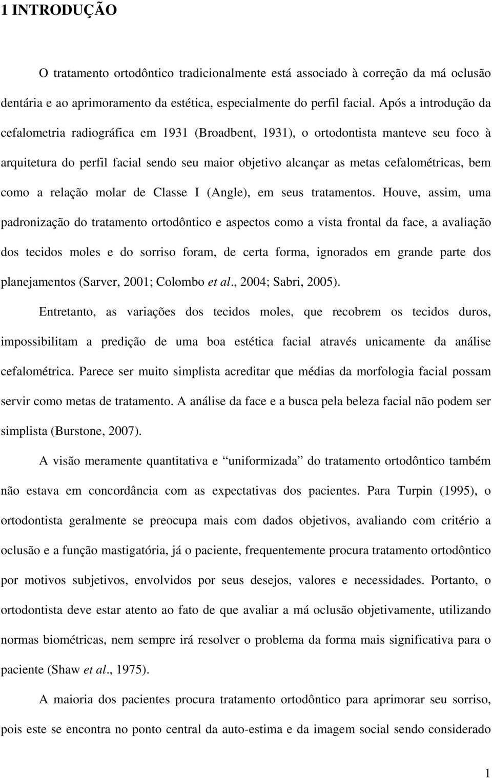 como a relação molar de Classe I (Angle), em seus tratamentos.