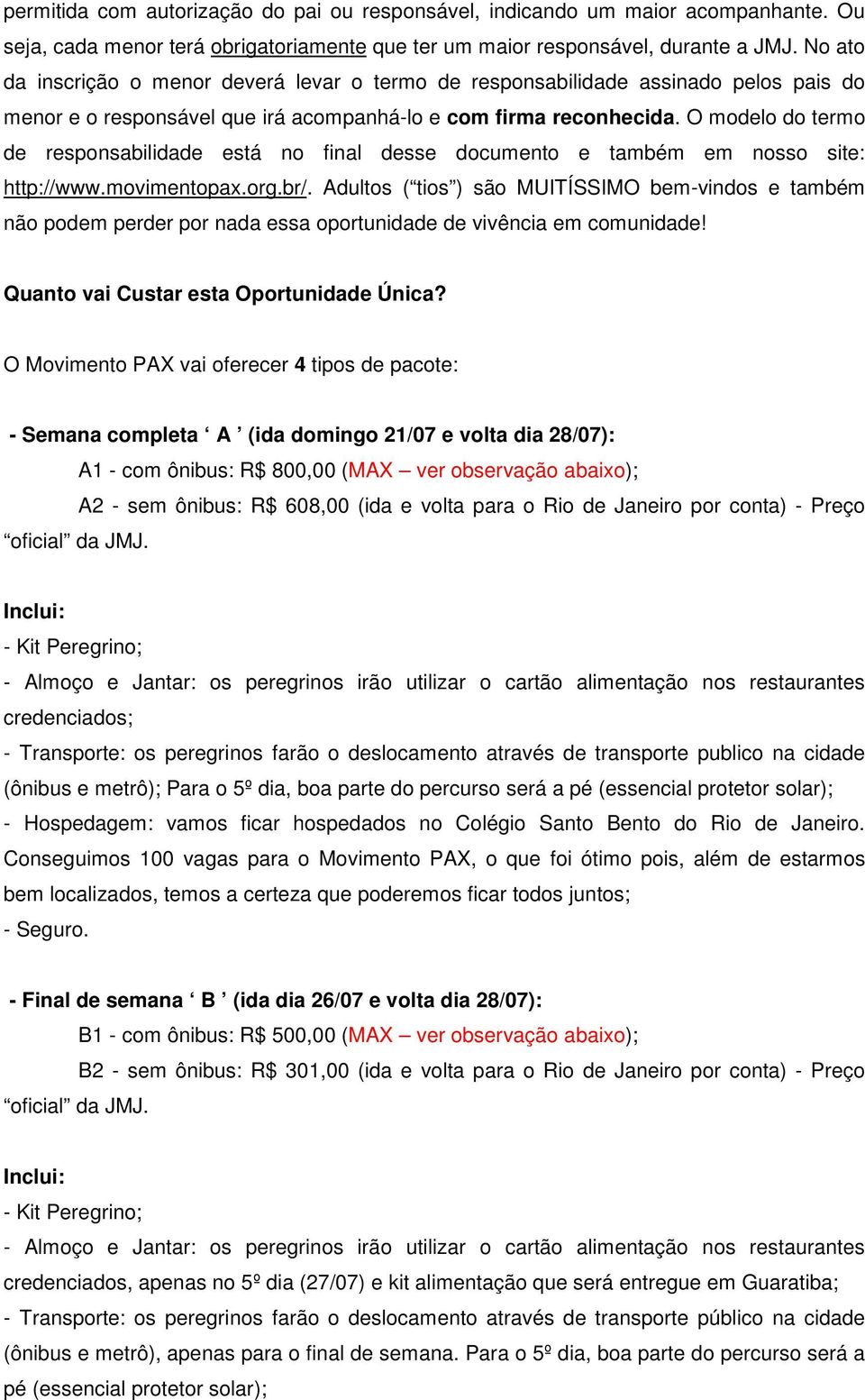 O modelo do termo de responsabilidade está no final desse documento e também em nosso site: http://www.movimentopax.org.br/.