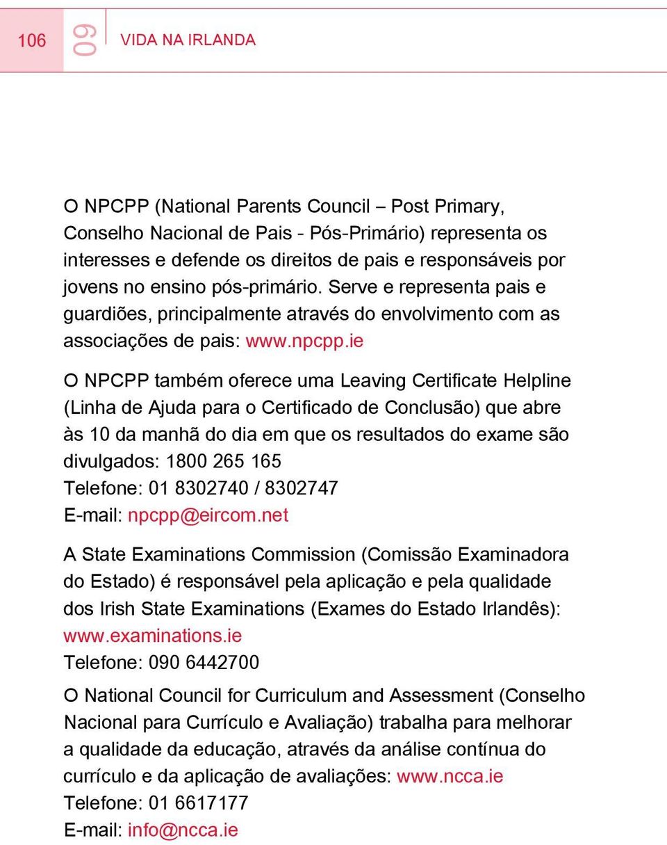 ie O NPCPP também oferece uma Leaving Certificate Helpline (Linha de Ajuda para o Certificado de Conclusão) que abre às 10 da manhã do dia em que os resultados do exame são divulgados: 1800 265 165