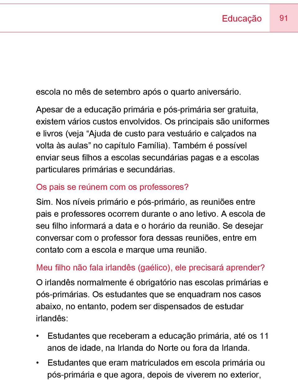 Também é possível enviar seus filhos a escolas secundárias pagas e a escolas particulares primárias e secundárias. Os pais se reúnem com os professores? Sim.